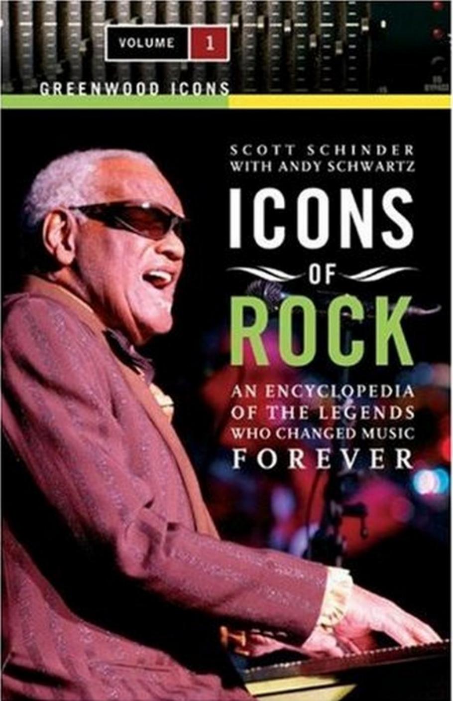 Icons of Rock [Two Volumes]: An Encyclopedia of the Legends Who Changed Music Forever (Greenwood Icons) by Scott Schinder Andy Schwartz