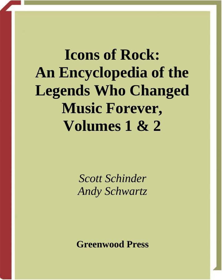 Icons of Rock - An Encyclopedia of the Legends Who Changed Music Forever by Scott Schinder Andy Schwartz