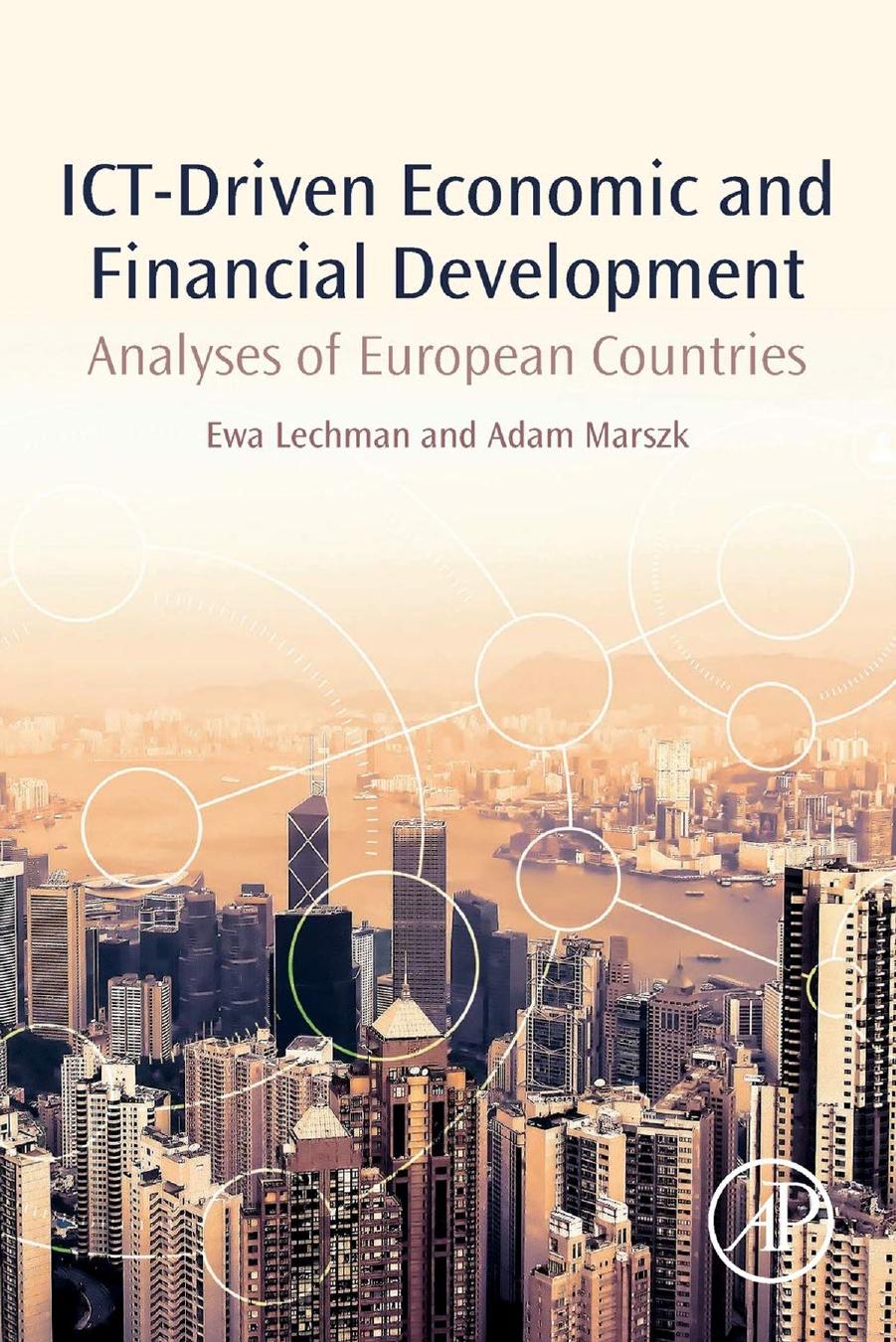 Ict-driven Economic and Financial Development: Analyses of European Countries by Ewa Lechman Adam Marszk