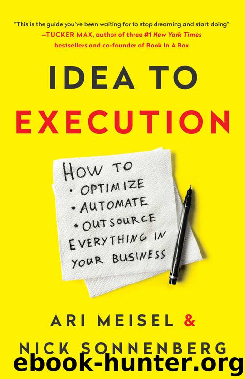 Idea to Execution: How to Optimize, Automate, and Outsource Everything in Your Business by Ari Meisel & Nick Sonnenberg
