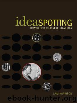 IdeaSpotting: How to Find Your Next Great Idea by Sam Harrison