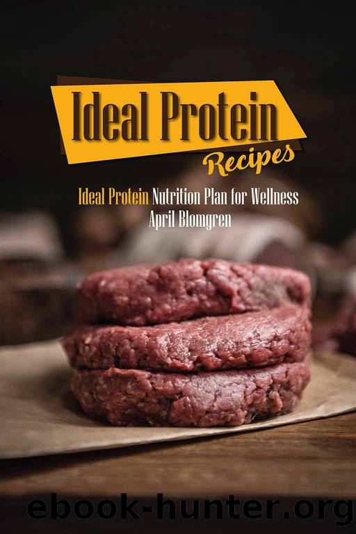 Ideal Protein Recipes: Ideal Protein Nutrition Plan for Wellness by April Blomgren