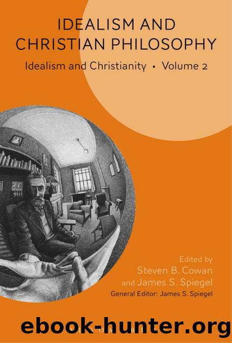 Idealism and Christian Philosophy by Steven B. Cowan;James S. Spiegel;