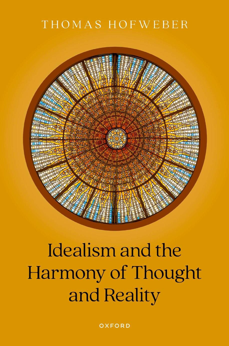 Idealism and the Harmony of Thought and Reality by Thomas Hofweber