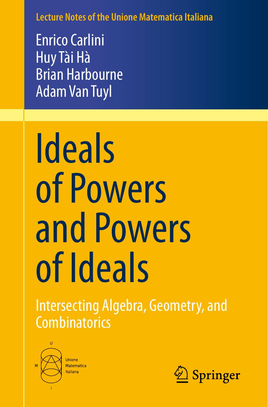 Ideals of Powers and Powers of Ideals: Intersecting Algebra, Geometry, and Combinatorics by Enrico Carlini