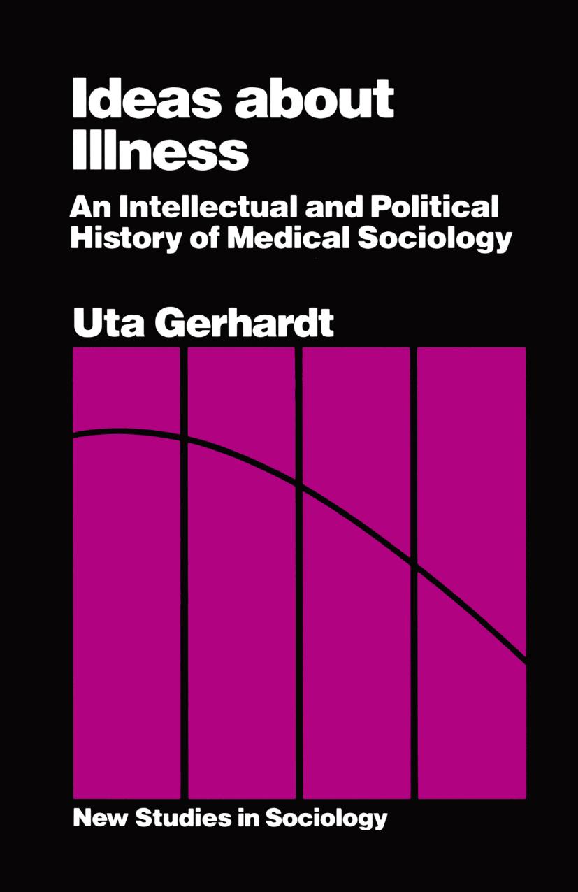 Ideas about Illness: An Intellectual and Political History of Medical Sociology by Uta Gerhardt (auth.)