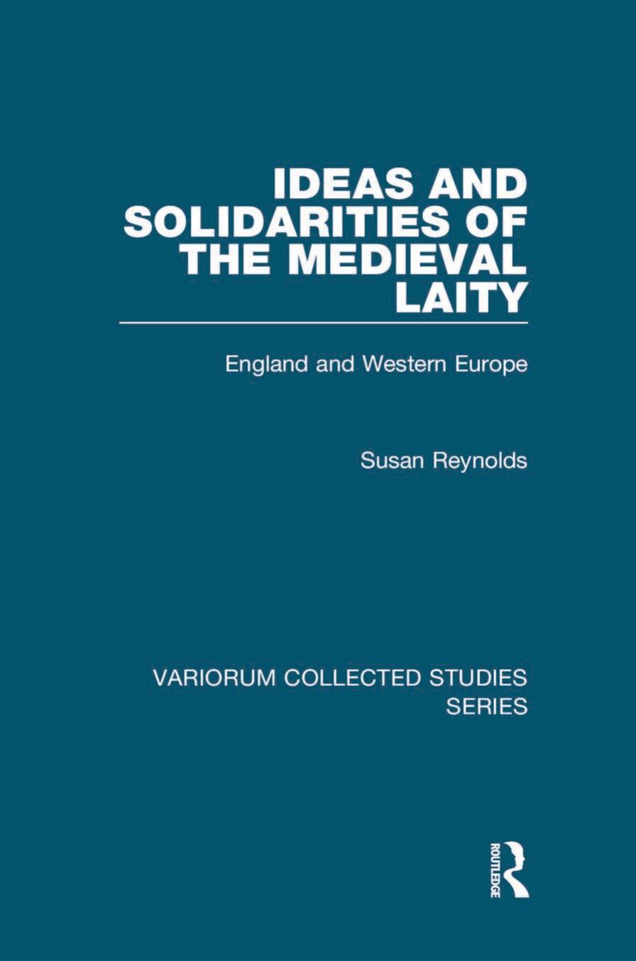 Ideas and Solidarities of the Medieval Laity: England and Western Europe by Susan Reynolds