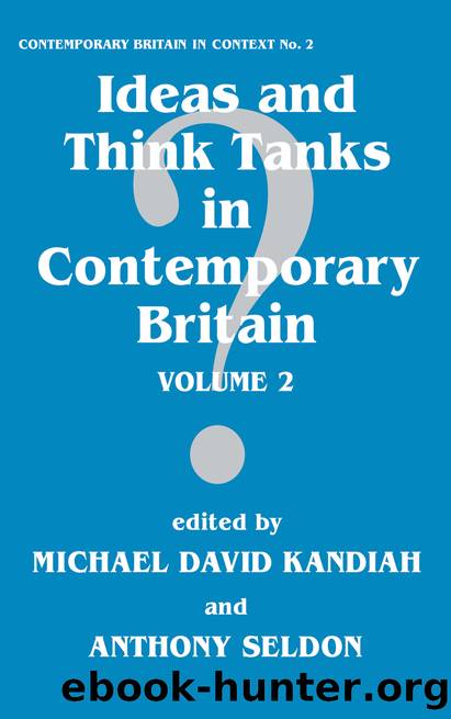 Ideas and Think Tanks in Contemporary Britain: Volume 1 by Michael David Kandiah & Anthony Seldon
