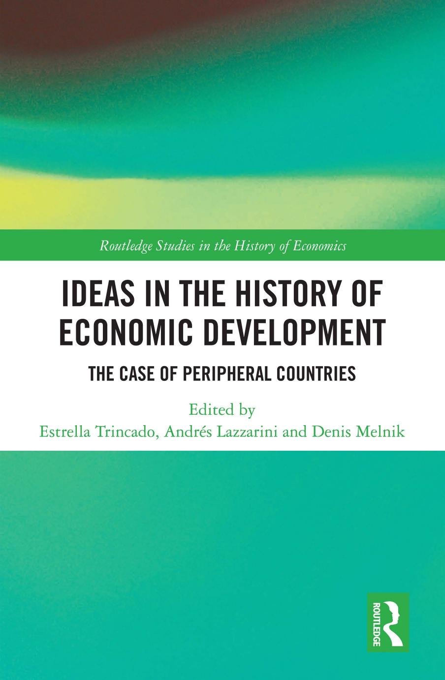 Ideas in the History of Economic Development: The Case of Peripheral Countries by Estrella Trincado (editor) Andrés Lazzarini (editor) Denis Melnik (editor)