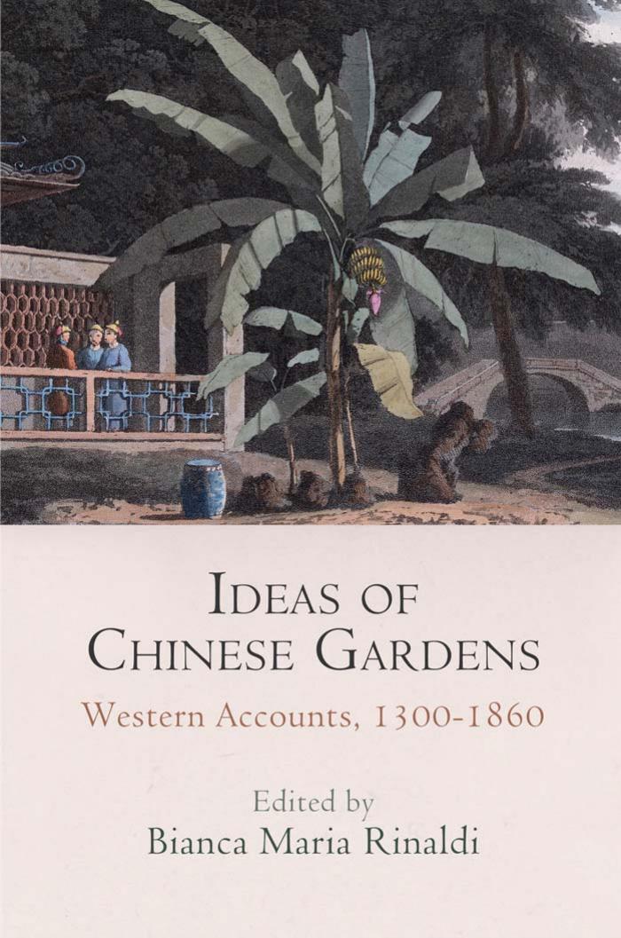 Ideas of Chinese Gardens: Western Accounts, 1300-1860 by Ursula Weiser (editor)