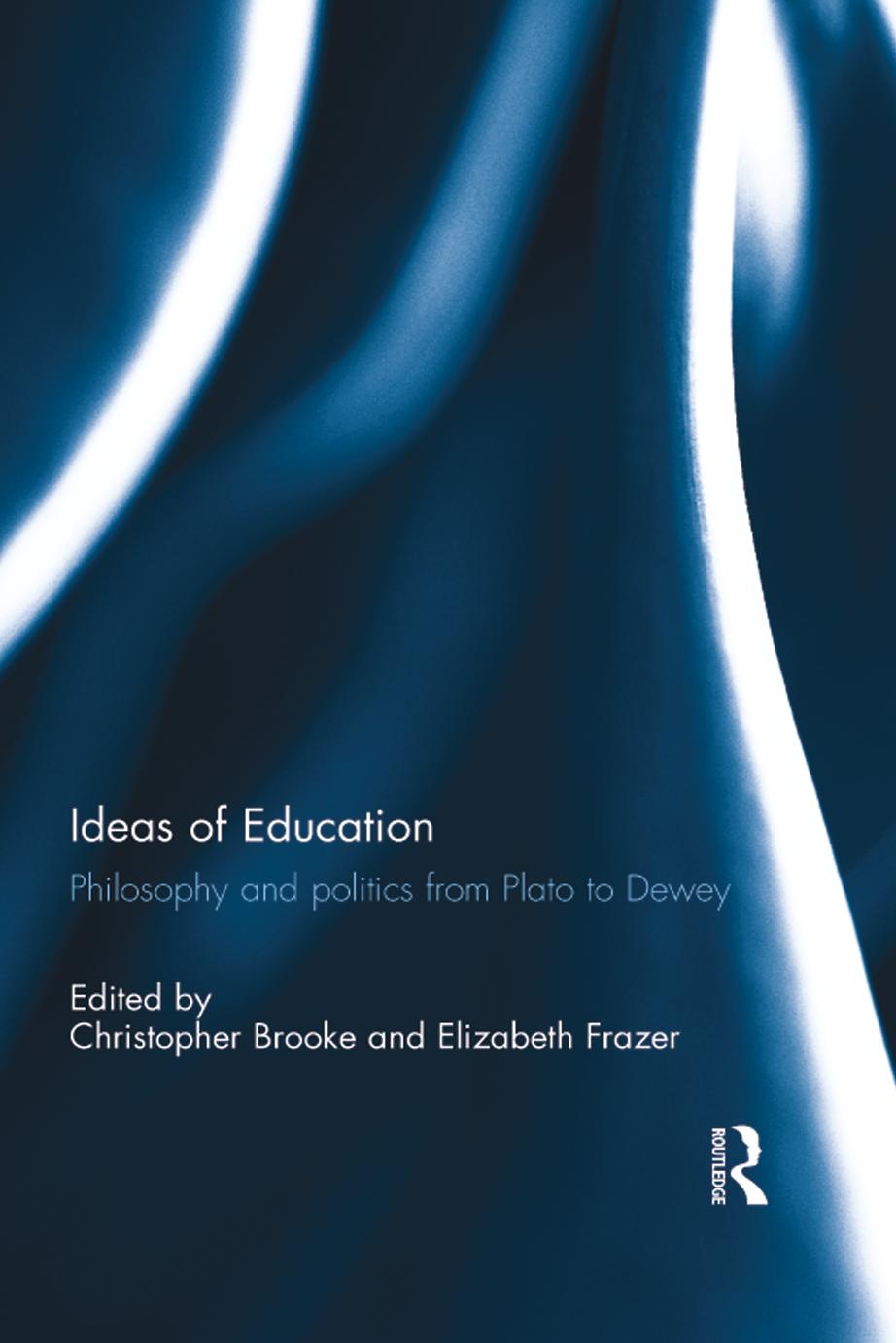 Ideas of Education: Philosophy and Politics from Plato to Dewey by Christopher Brooke; Elizabeth Bakker