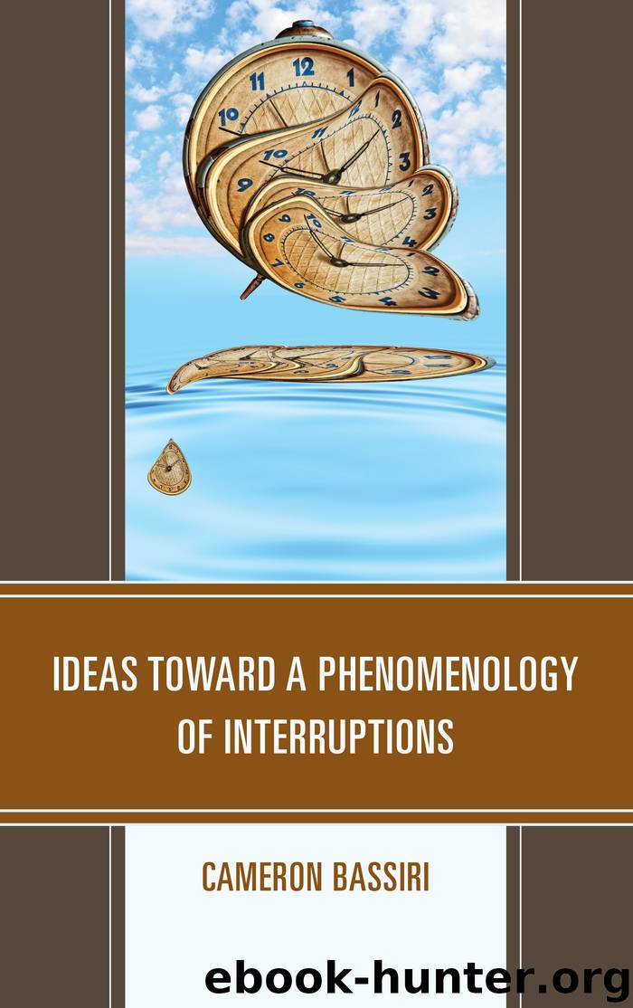 Ideas toward a Phenomenology of Interruptions by Bassiri Cameron;