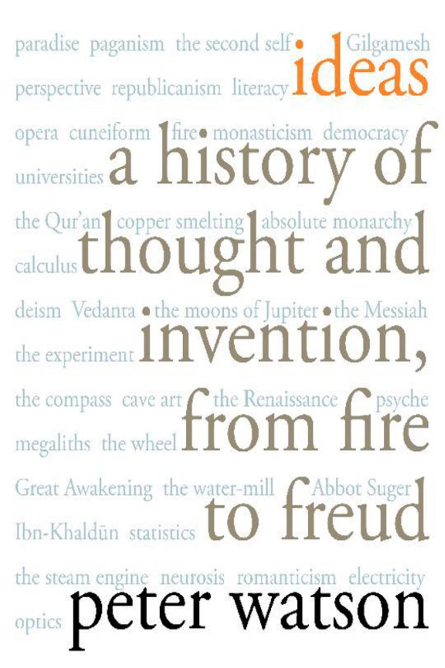 Ideas: A History of Thought and Invention, from Fire to Freud by Peter Watson