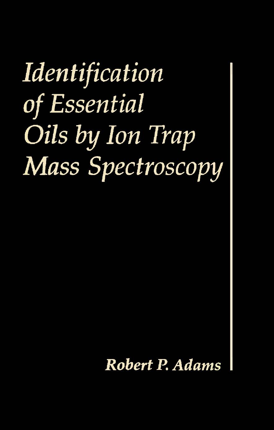 Identification of essential oils by ion trap mass spectroscopy by Robert P Adams