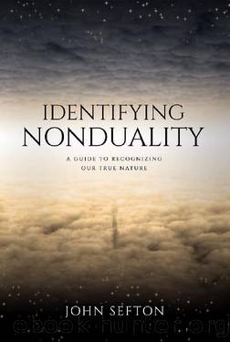 Identifying Nonduality: A Guide to Recognizing Our True Nature by John Sefton