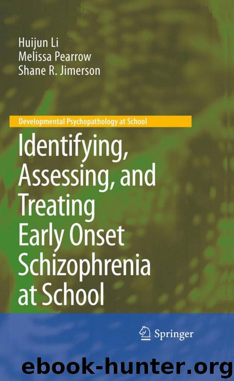Identifying, Assessing, and Treating Early Onset Schizophrenia at School by Huijun Li & Shane R. Jimerson & Melissa Pearrow