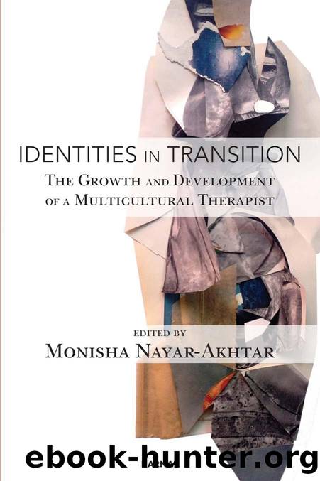 Identities in Transition : The Growth and Development of a Multicultural Therapist by Monisha Nayar-Akhtar