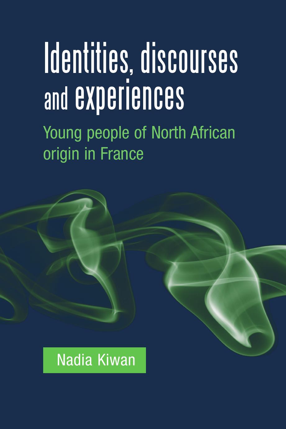 Identities, Discourses and Experiences : Young People of North African Origin in France by Nadia Kiwan