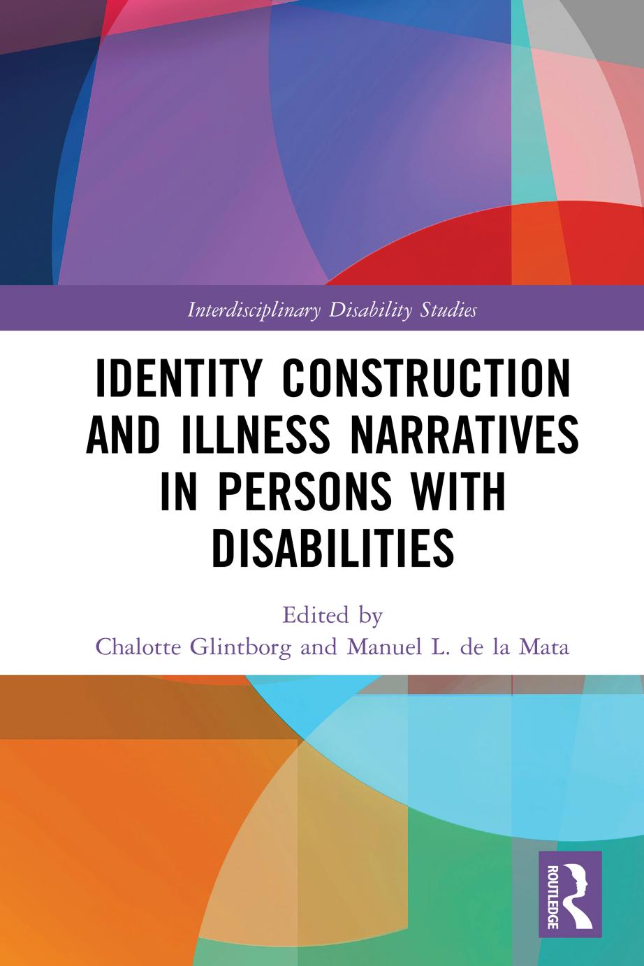 Identity Construction and Illness Narratives in Persons with Disabilities by Chalotte Glintborg (editor) Manuel L. de la Mata (editor)
