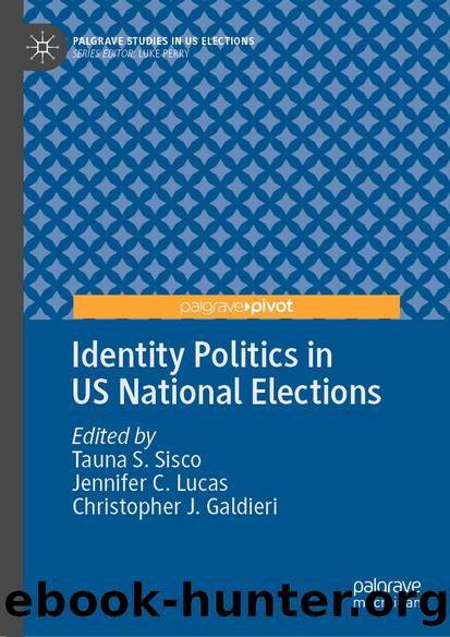 Identity Politics in US National Elections by Tauna S. Sisco & Jennifer C. Lucas & Christopher J. Galdieri