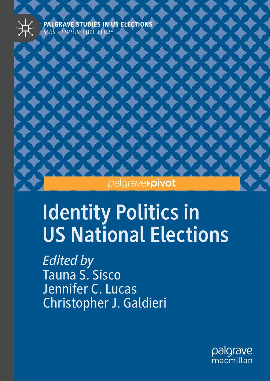 Identity Politics in US National Elections: Underrepresented by Tauna S. Sisco Jennifer C. Lucas Christopher J. Galdieri