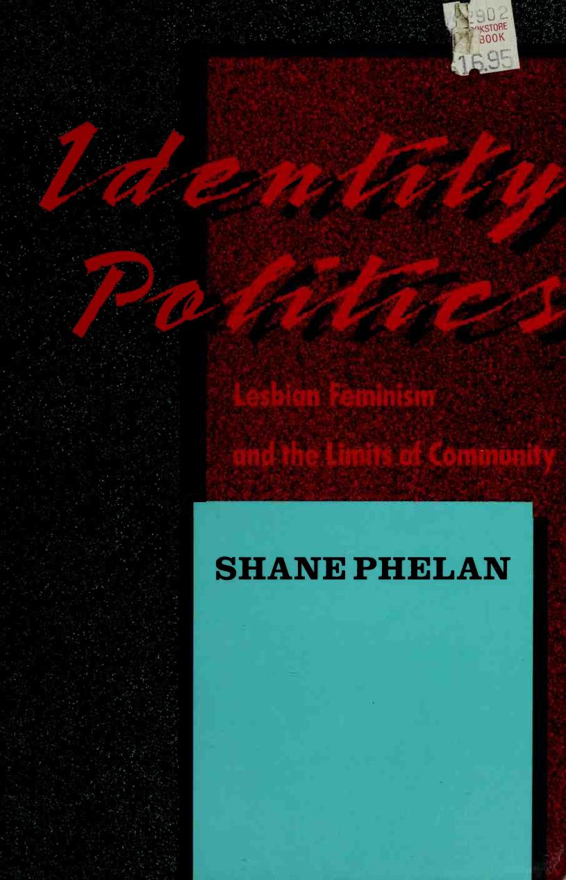Identity Politics: Lesbian Feminism and the Limits of Community by Shane Phelan