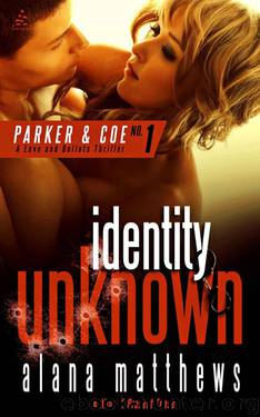 Identity Unknown (A Parker & Coe, Love and Bullets Thriller Book 1) by Matthews Alana