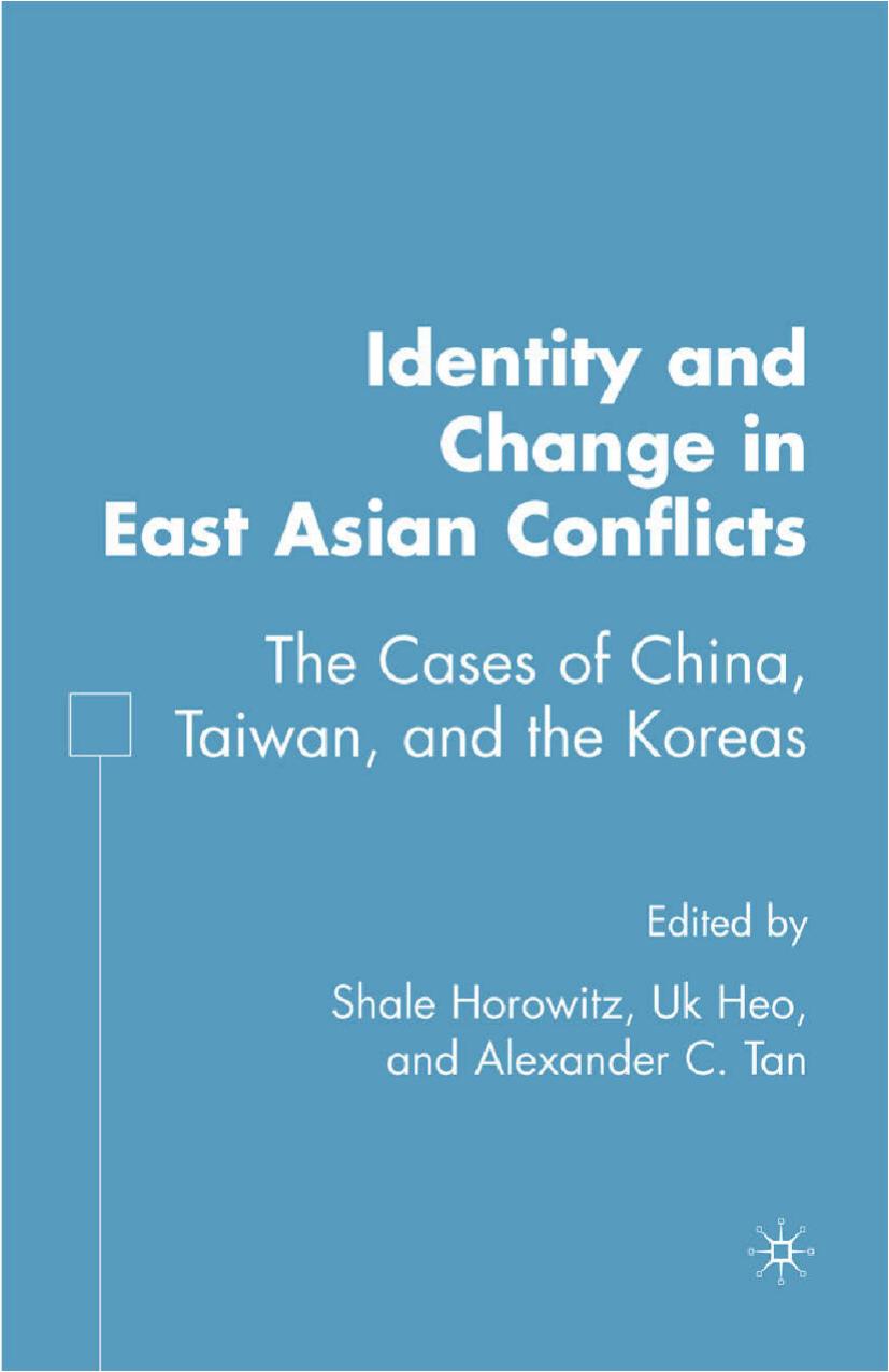 Identity and Change in East Asian Conflicts: The Cases of China, Taiwan, and the Koreas by Shale Horowitz Uk Heo Alexander C. Tan (eds.)