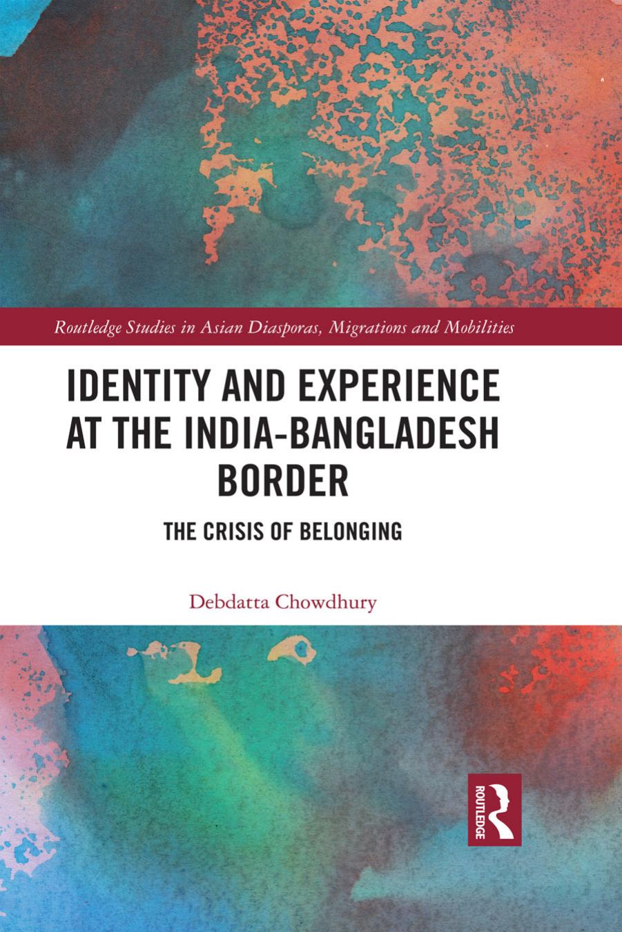Identity and Experience at the India-Bangladesh Border: The Crisis of Belonging by Debdatta Chowdhury