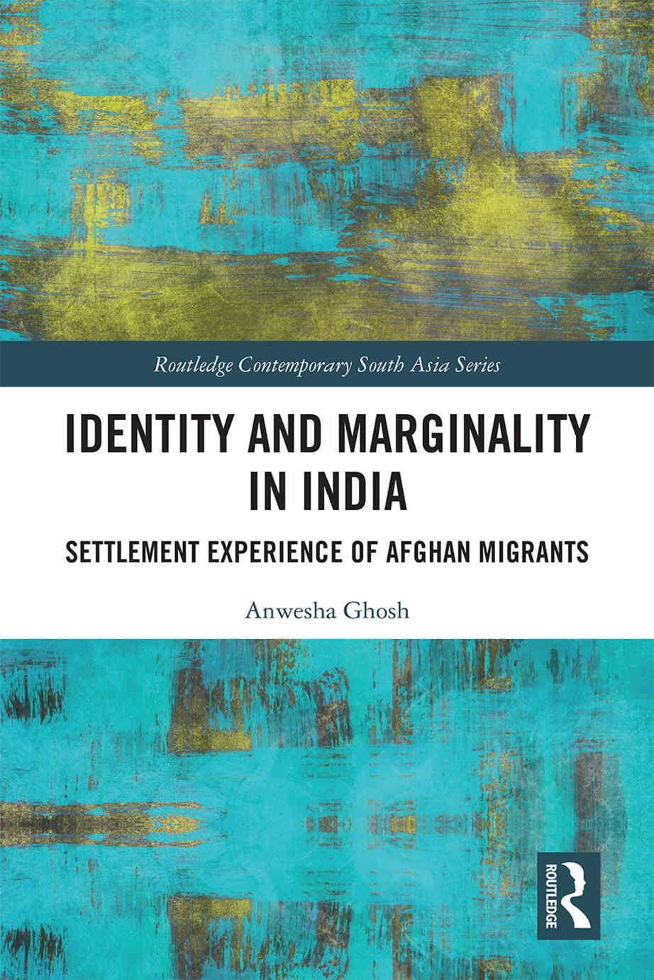 Identity and Marginality in India by Identity & Marginality in India. Settlement Experience of Afghan Migrants (2019)