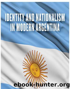 Identity and Nationalism in Modern Argentina by Jeane DeLaney;
