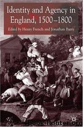 Identity and agency in England, 1500-1800 by Henry French & Jonathan Barry