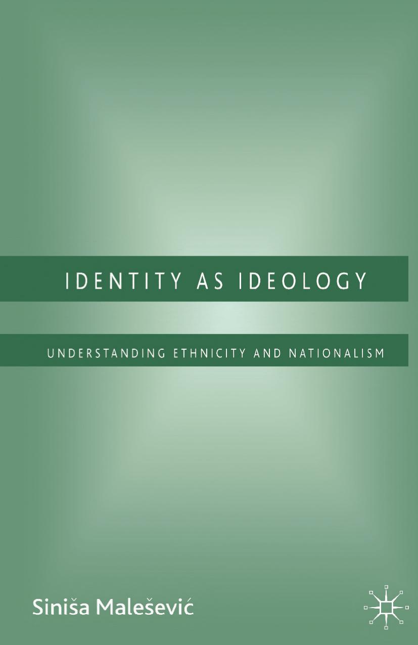 Identity as Ideology: Understanding Ethnicity and Nationalism by Siniša Malešević (auth.)