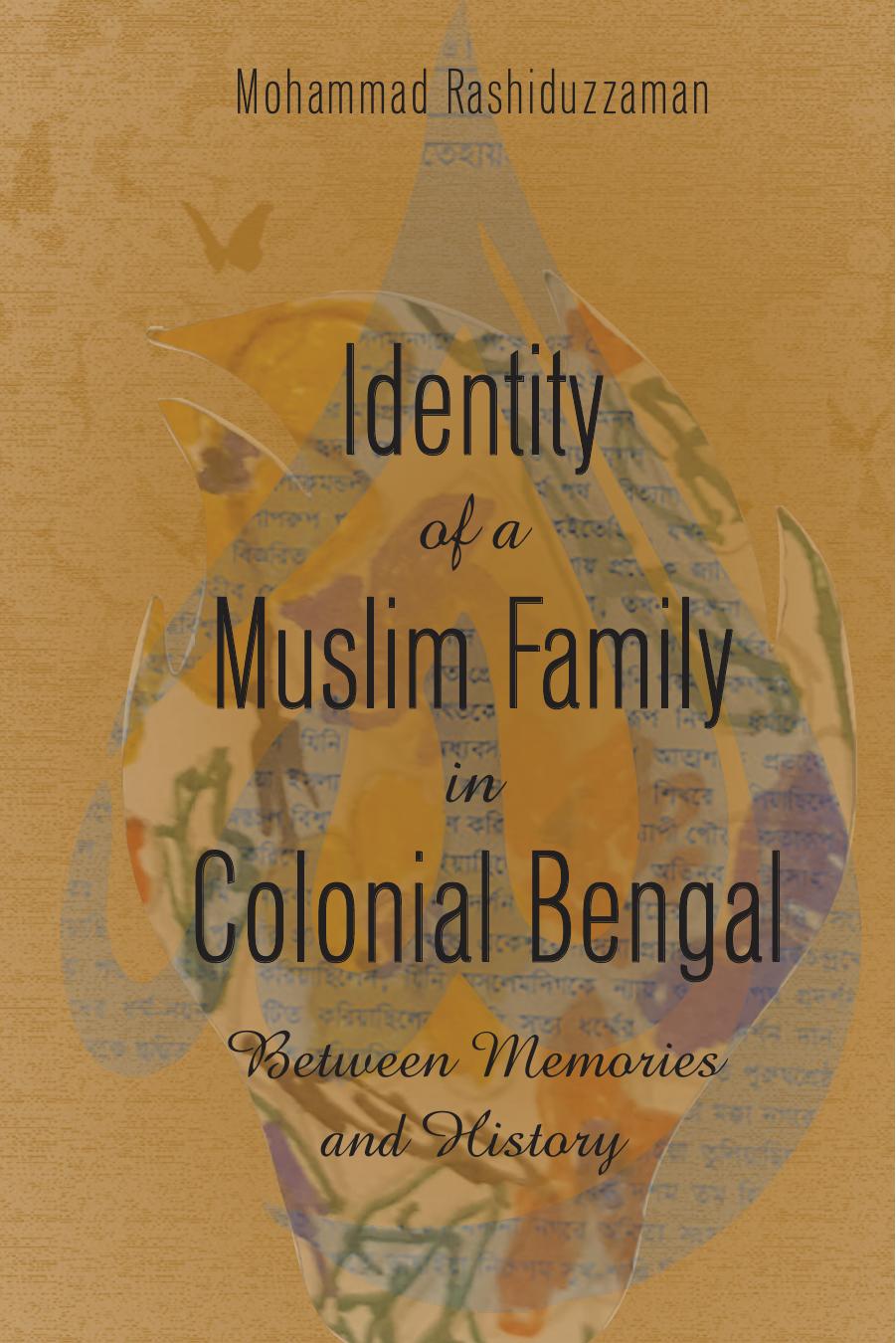 Identity of a Muslim Family in Colonial Bengal: Between Memories and History by Rashiduzzaman Mohammad