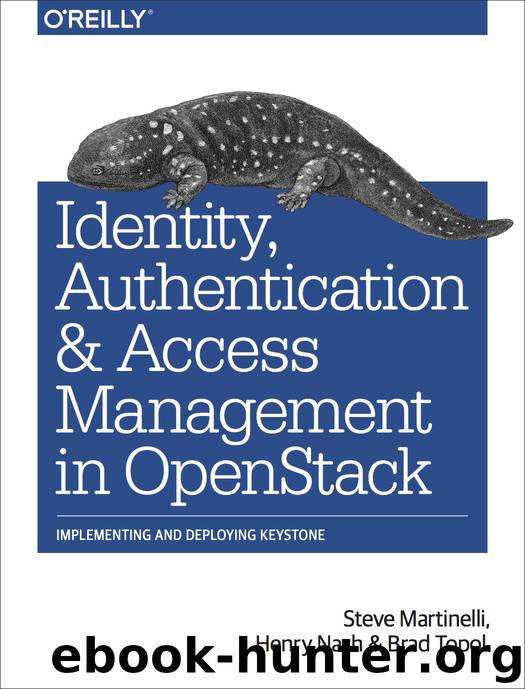 Identity, Authentication, and Access Management in OpenStack by Steve Martinelli Henry Nash Brad Topol