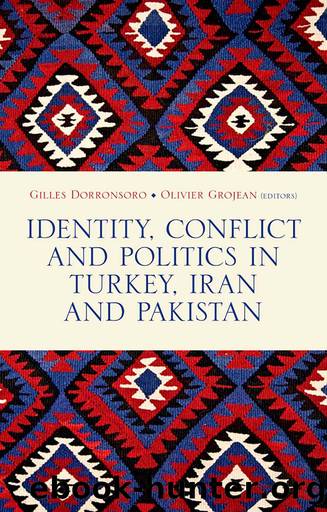 Identity, Conflict and Politics in Turkey, Iran and Pakistan by Gilles Dorronsoro;Olivier Grojean;