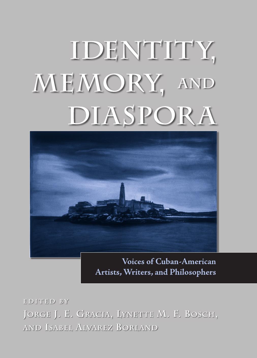Identity, Memory, and Diaspora: Voices of Cuban-American Artists, Writers, and Philosophers (S U N Y Series in Latin American and Iberian Thought and Culture) by Jorge J. E. Gracia Lynette M. F. Bosch Isabel Alvarez Borland