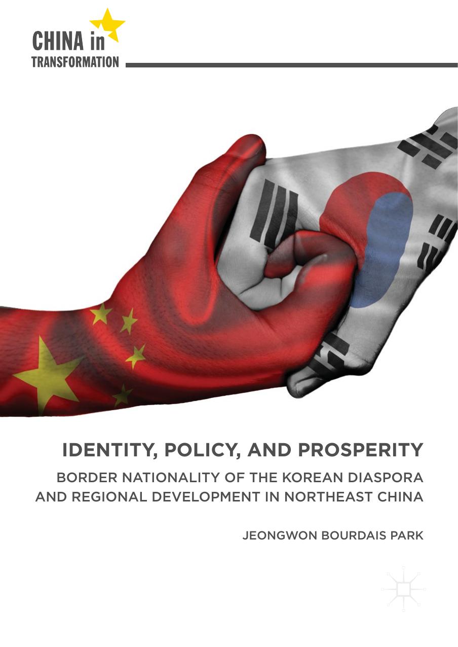 Identity, Policy, and Prosperity: Border Nationality of the Korean Diaspora and Regional Development in Northeast China by Jeongwon Bourdais Park (auth.)