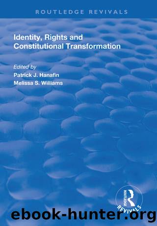 Identity, Rights and Constitutional Transformation by Patrick J. Hanafin Melissa S Williams