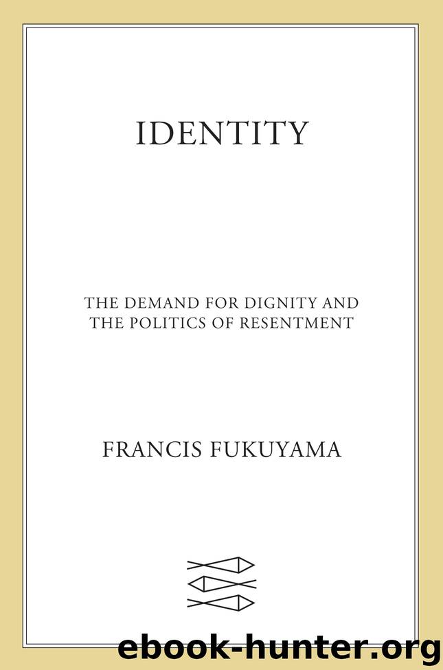 Identity: The Demand for Dignity and the Politics of Resentment by Francis Fukuyama