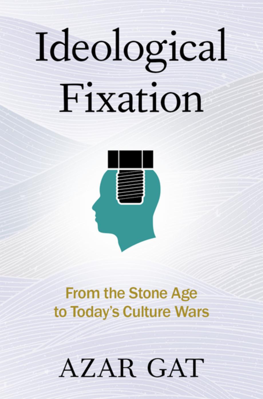 Ideological Fixation by Azar Gat