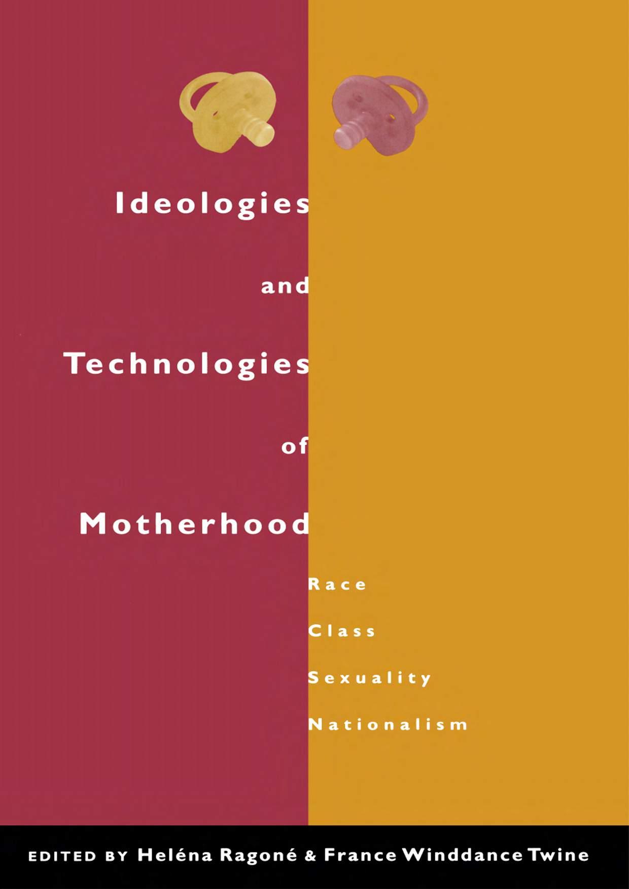 Ideologies and Technologies of Motherhood: Race, Class, Sexuality, Nationalism by Helena Ragone; France Twine