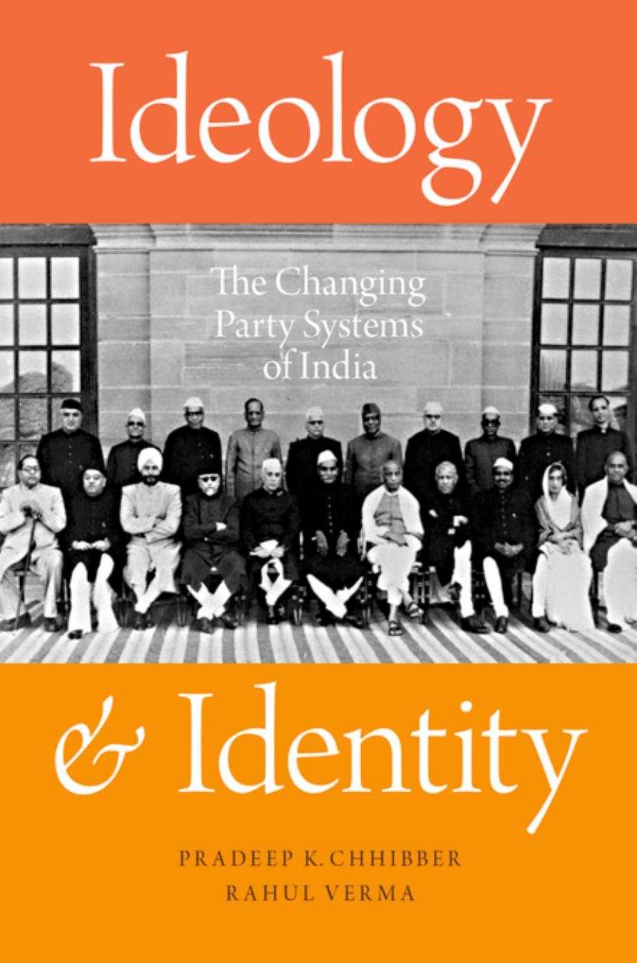 Ideology and Identity: The Changing Party Systems of India by Pradeep K. Chhibber Rahul Verma