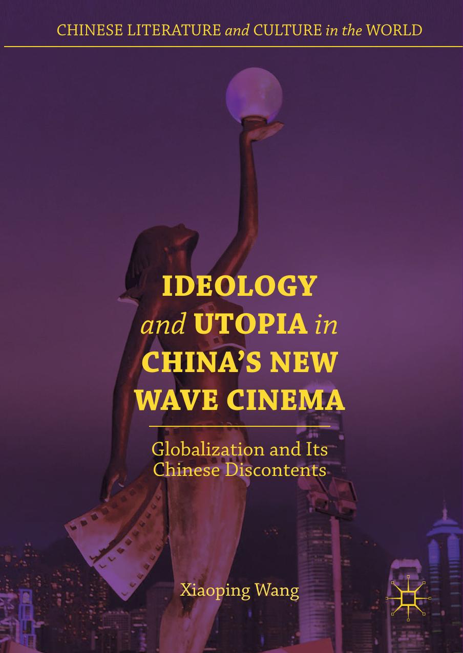 Ideology and Utopia in China's New Wave Cinema by Xiaoping Wang