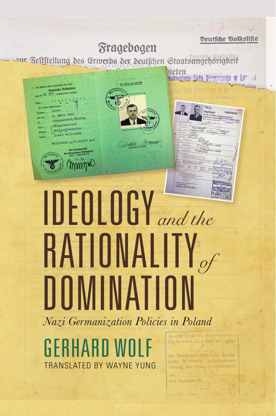 Ideology and the Rationality of Domination: Nazi Germanization Policies in Poland by Gerhard Wolf