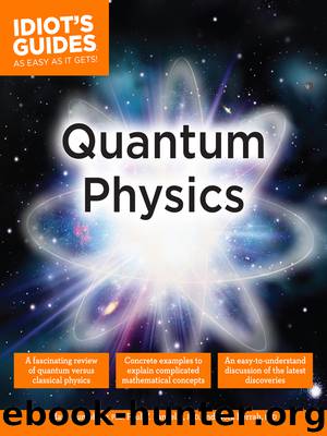 Idiot's Guides - Quantum Physics by Marc Humphrey PhD & Marc Humphrey PhD Paul V. Pancella PhD Nora Berrah PhD & Marc Humphrey PhD Paul V. Pancella PhD Nora Berrah PhD