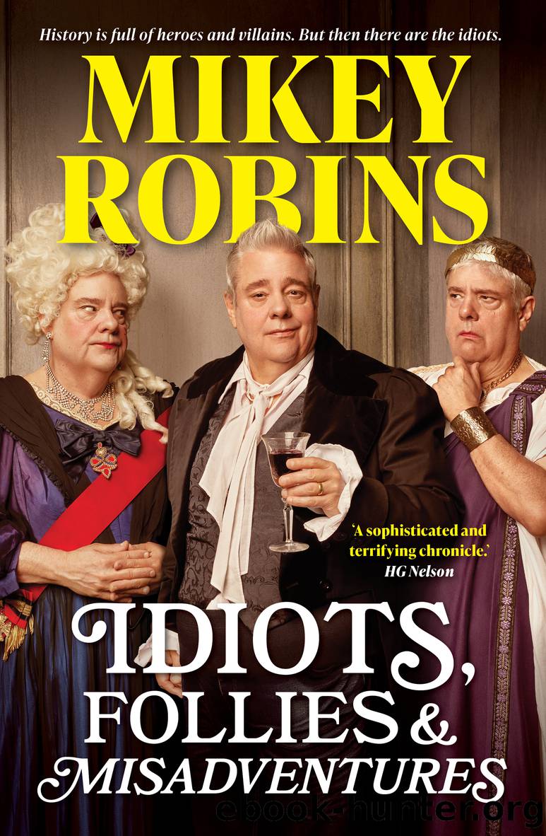 Idiots, Follies and Misadventures by Mikey Robins