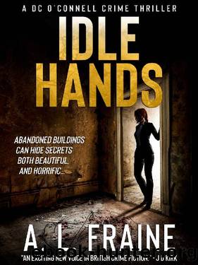 Idle Hands: A Chilling British Crime Thriller (A DC O'Connell Crime Thriller Book 2) by A L Fraine