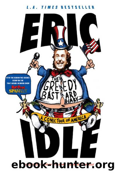 Idle, Eric - The Greedy Bastard Diary: A Comic Tour of America by Idle Eric