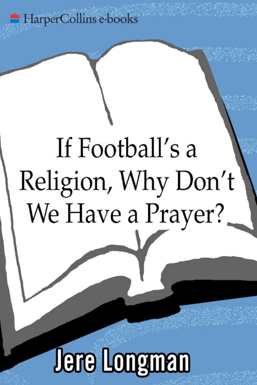 If Football's a Religion, Why Don't We Have a Prayer?: Philadelphia, Its Faithful, and the Eternal Quest for Sports Salvation by Jere Longman